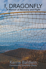 Independent Book Review of I, Dragonfly: A Memoir of Recovery and Flight by Kerrie Baldwin and Gwyneth Olwyn