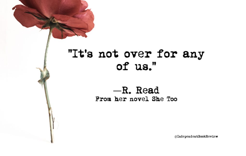 "It's not over for any of us" is a quote from R. Read's novel She Too