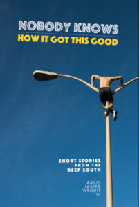 Nobody Knows How It Got This Good by author Amos Jasper Wright IV is a great collection of short stories about Alabama.