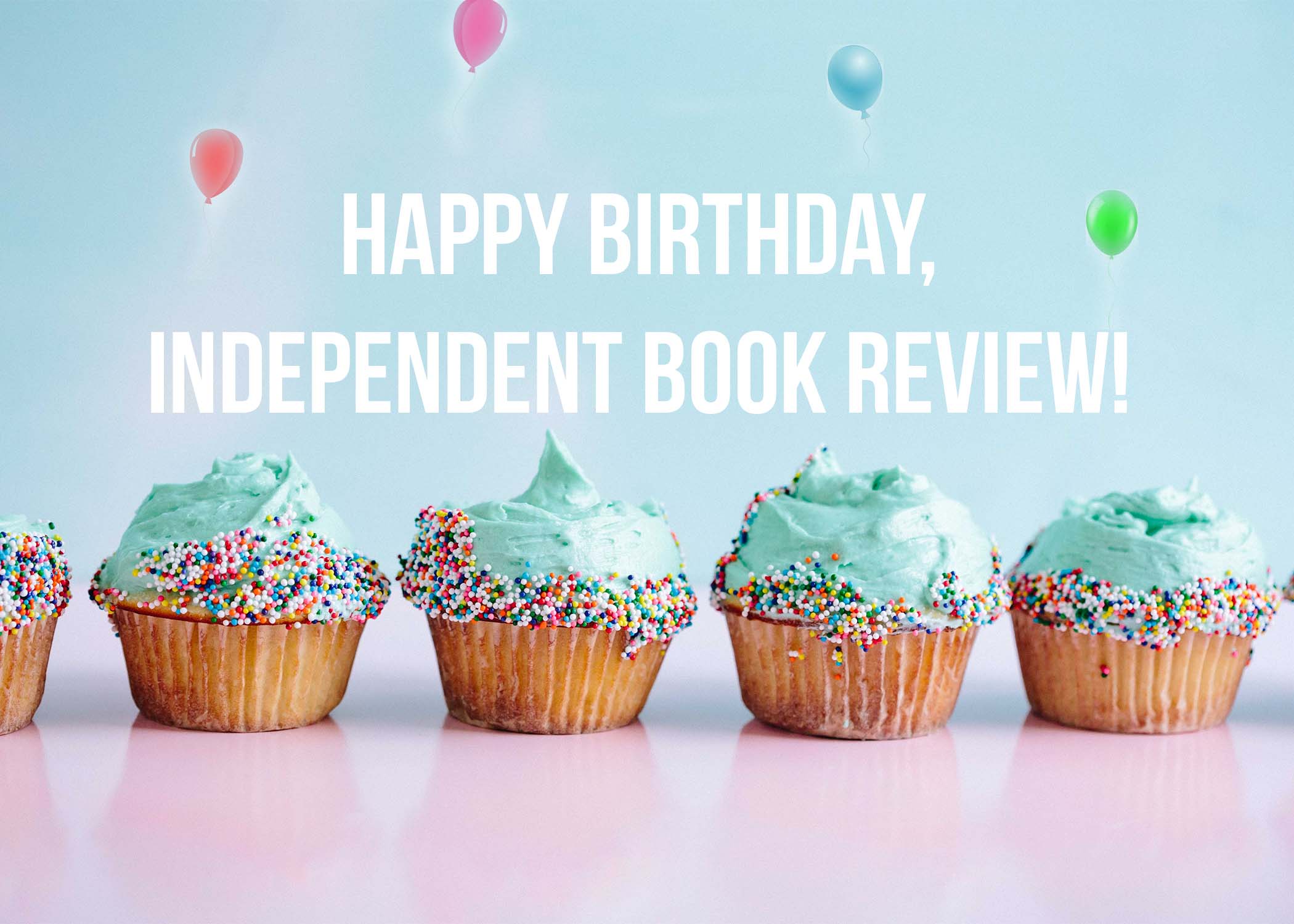 Here is a picture of cupcakes for Independent Book Review's birthday!