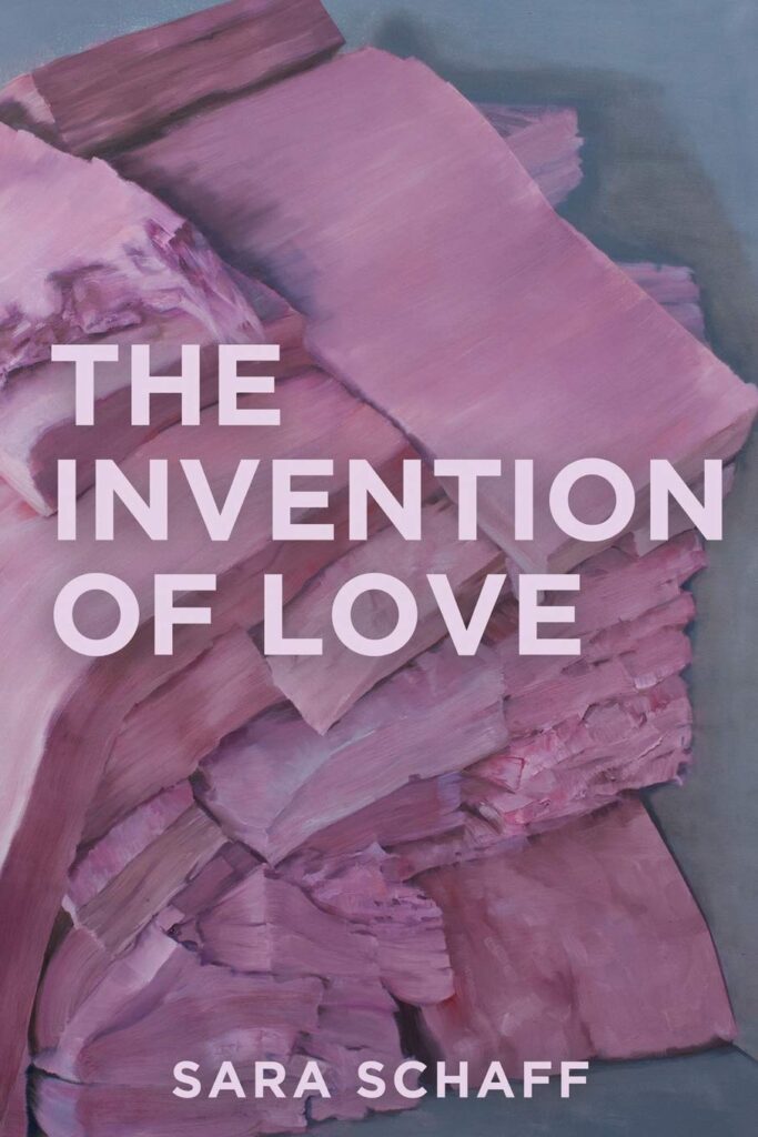The Invention of Love by Sara Schaff from Split Lip Press in indie press book list