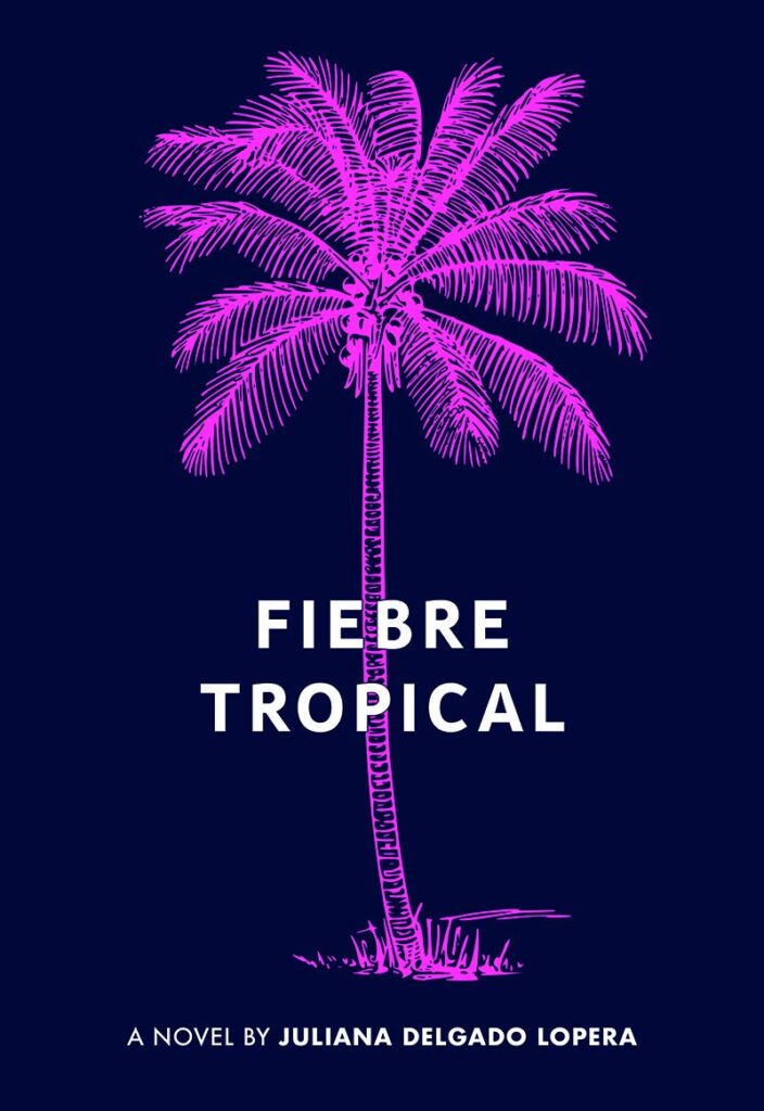 Fiebre Tropical book cover by Juliana Delgado Lopera for LGBTQ book list from Independent Book Review