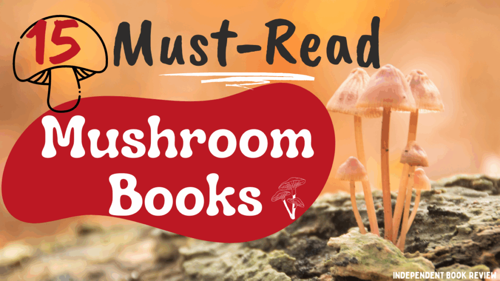 featured photo for 15 Must-Read Mushroom Books by Jaylynn Korrell, with mushrooms in background