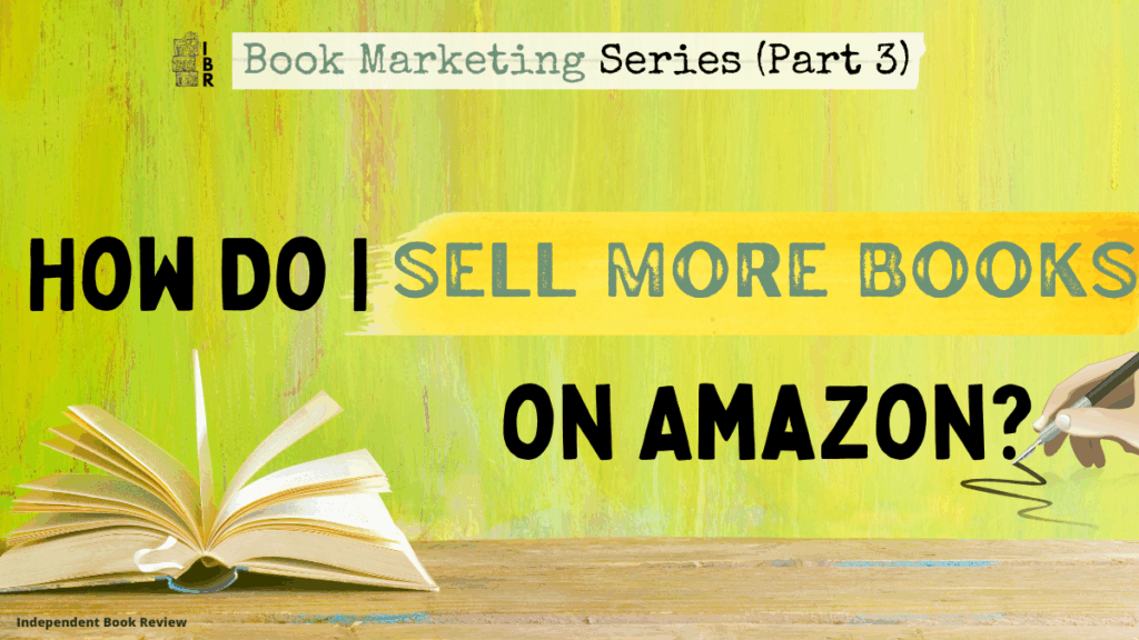 How Do I Sell More Books on Amazon | IBR Book Marketing Series (Part 3 ...