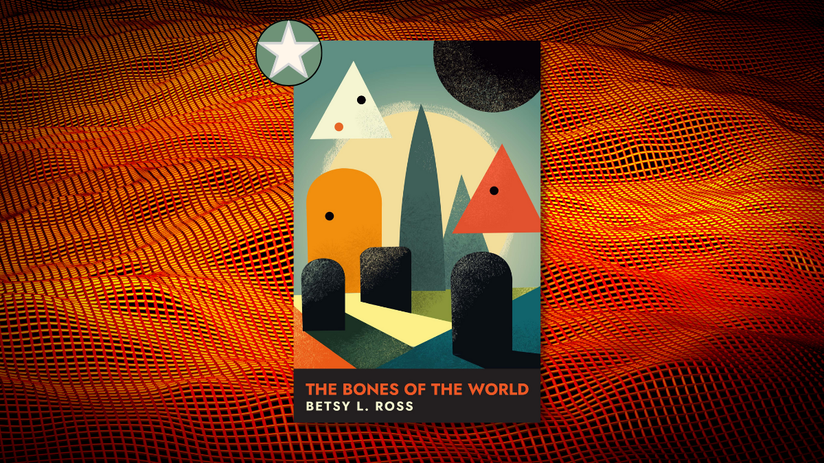 The Bones of the World by Betsy L. Ross starred book review