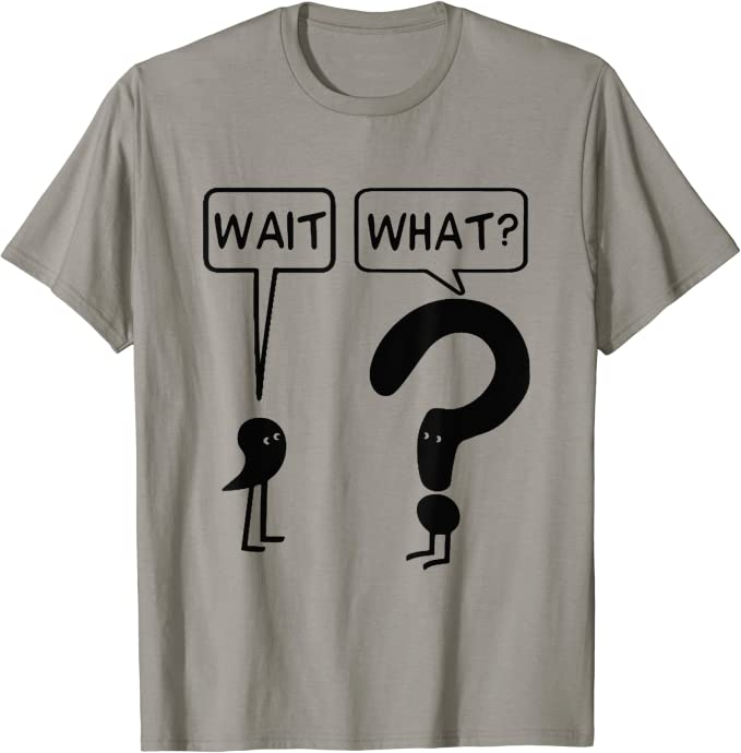 t-shirt that has a comma saying "Wait," and a question mark saying "What" as a gift for english teachers