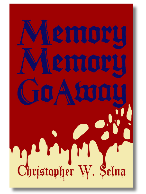 Memory Memory Go Away by Christopher William Selna