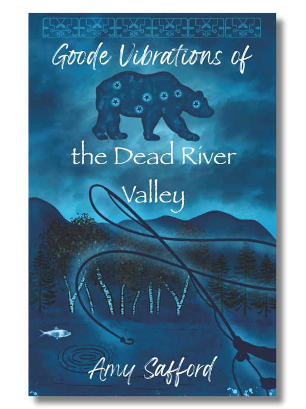 Goode Vibrations of the Dead River Valley by Amy Safford